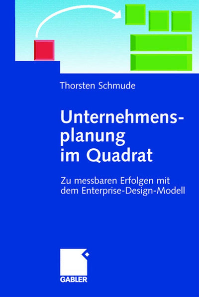 Unternehmensplanung im Quadrat: Zu messbaren Erfolgen mit dem Enterprise-Design-Modell (German Edition)