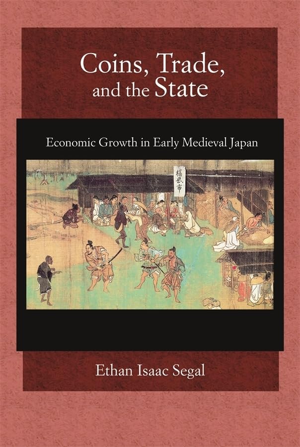 Coins, Trade, and the State: Economic Growth in Early Medieval Japan (Harvard East Asian Monographs)