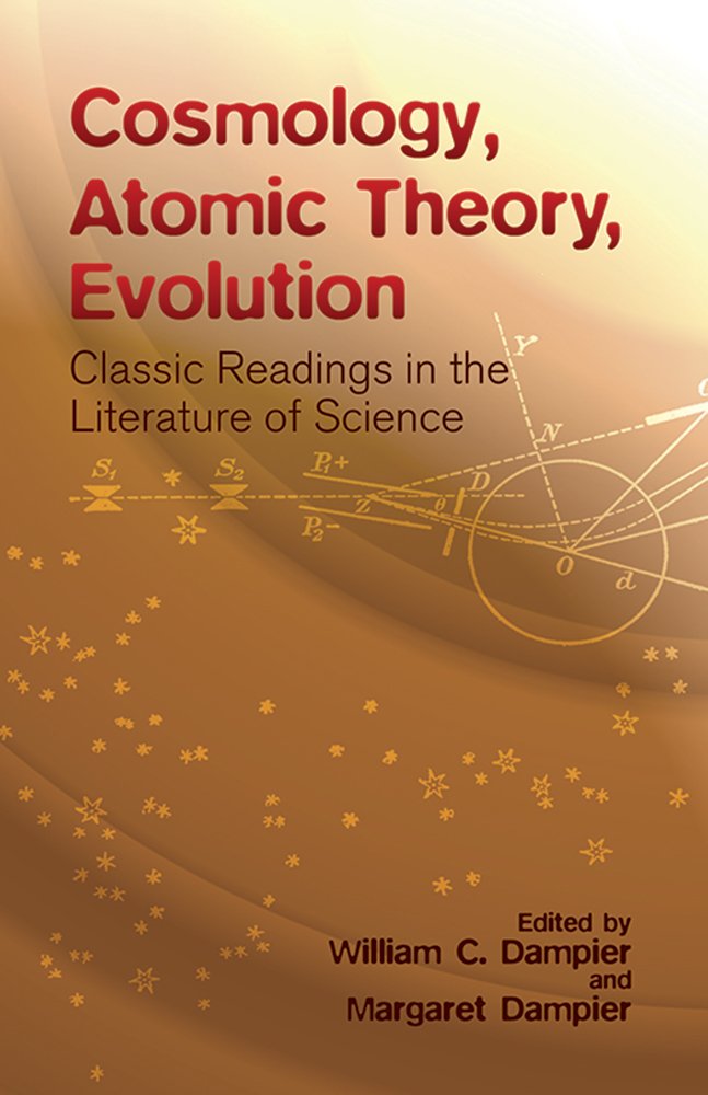 Cosmology, Atomic Theory, Evolution: Classic Readings in the