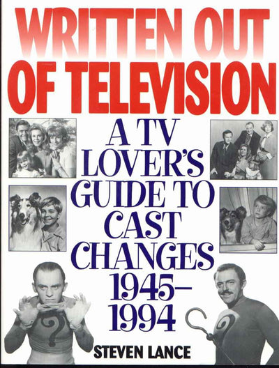Written Out of Television: A TV Lover's Guide to Cast Changes:1945-1994
