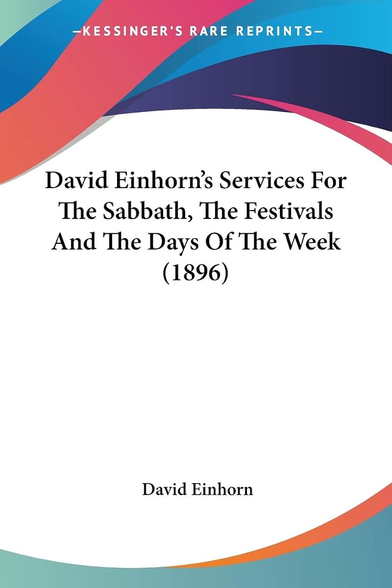 David Einhorn's Services For The Sabbath, The Festivals And The Days Of The Week (1896)