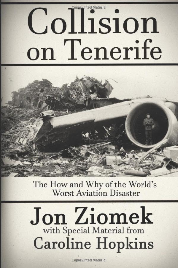 Collision on Tenerife: The How and Why of the World's Worst Aviation Disaster