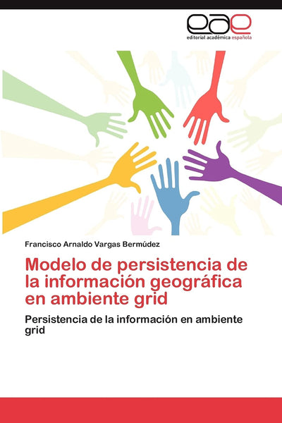 Modelo de persistencia de la información geográfica en ambiente grid: Persistencia de la información en ambiente grid (Spanish Edition)
