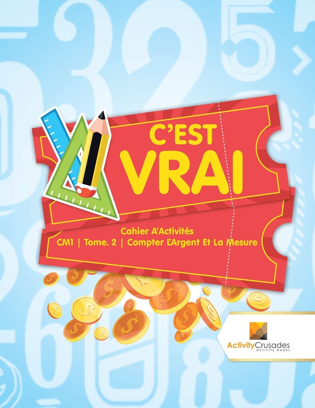 C'est Vrai : Cahier D'Activités CM1  Tome. 2  Compter L'Argent Et La Mesure (French Edition)