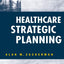 Healthcare Strategic Planning, Third Edition (Ache Management)