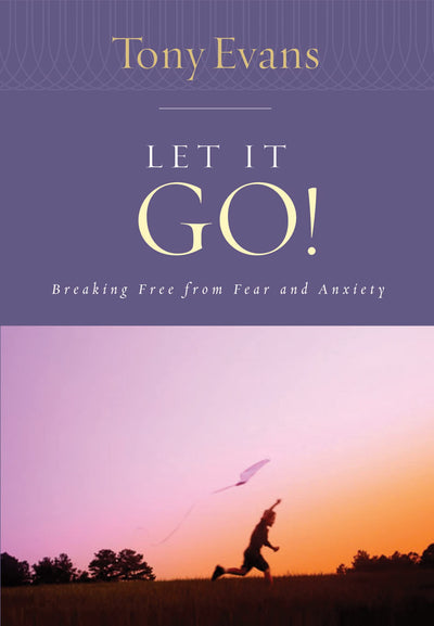 Let it Go!: Breaking Free from Fear and Anxiety (Tony Evans Speaks Out Booklet Series)