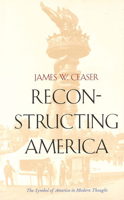 Reconstructing America: The Symbol of America in Modern Thought