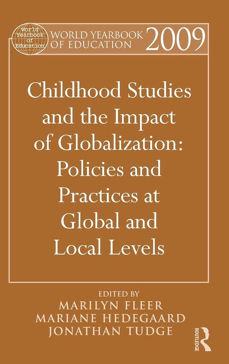 World Yearbook of Education 2009: Childhood Studies and the Impact of Globalization: Policies and Practices at Global and Local Levels