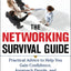 The Networking Survival Guide, Second Edition: Practical Advice to Help You Gain Confidence, Approach People, and Get the Success You Want