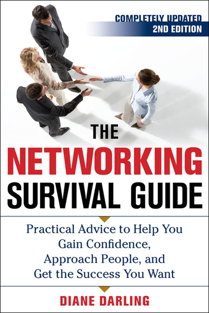 The Networking Survival Guide, Second Edition: Practical Advice to Help You Gain Confidence, Approach People, and Get the Success You Want