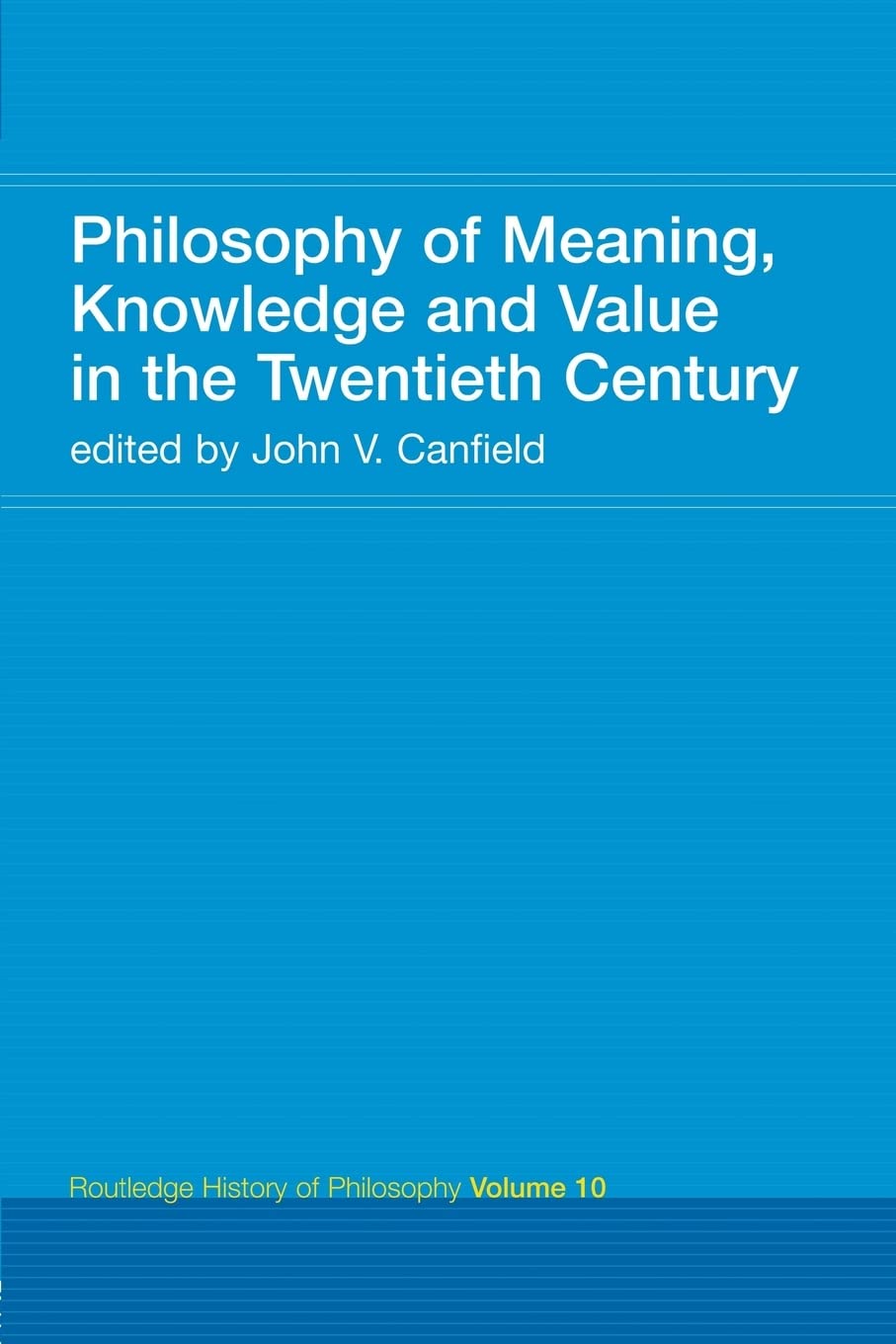 Philosophy of Meaning, Knowledge and Value in the 20th Century: Routledge History of Philosophy Volume 10