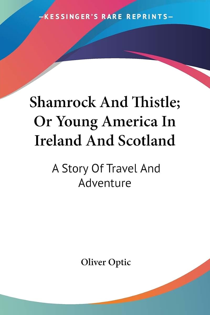 Shamrock And Thistle; Or Young America In Ireland And Scotland: A Story Of Travel And Adventure