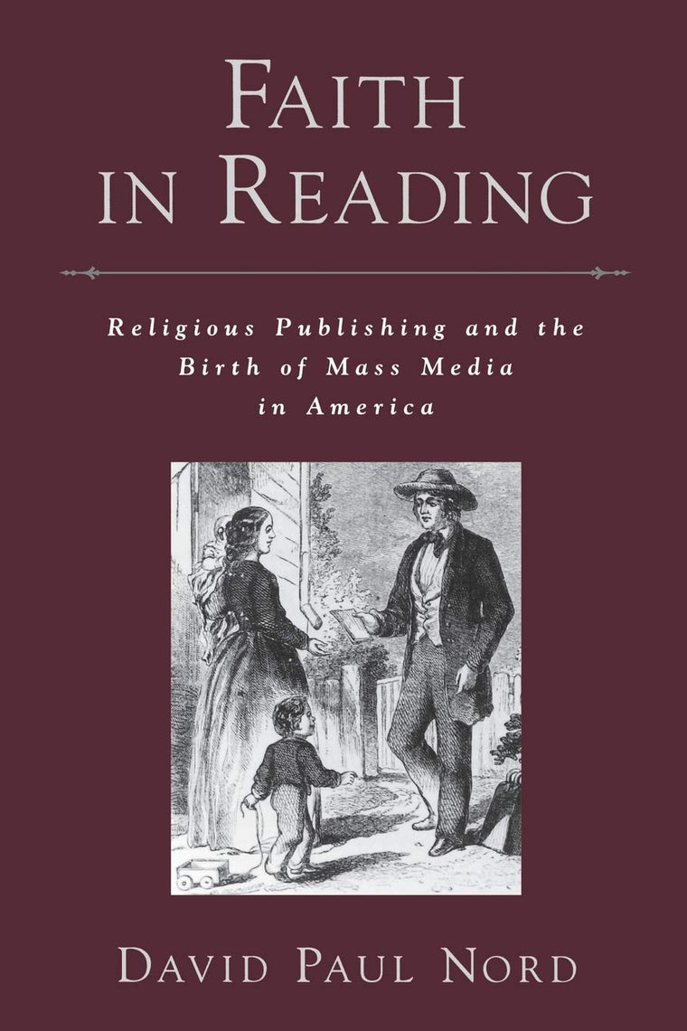 Faith in Reading: Religious Publishing and the Birth of Mass Media in America (Religion in America)