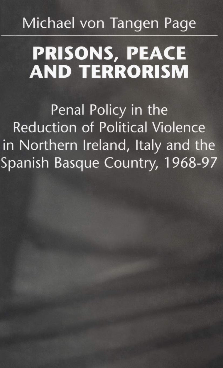Prisons, Peace and Terrorism: Penal Policy in the Reduction of Political Violence in Northern Ireland, Italy and the Spanish Basque Country, 1968-97