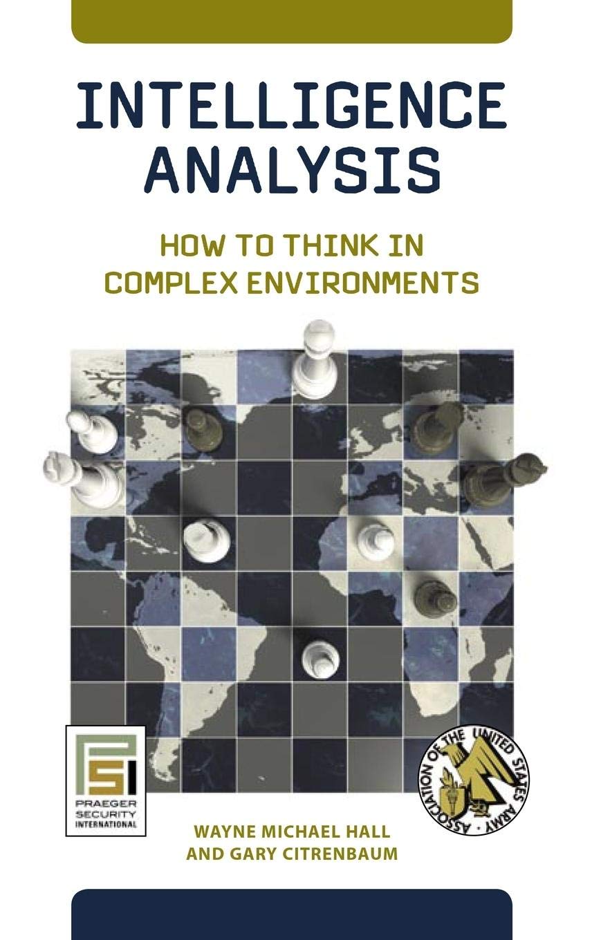 Intelligence Analysis: How to Think in Complex Environments (Praeger Security International)