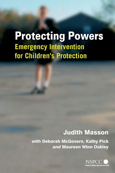 Protecting Powers: Emergency Intervention for Children's Protection (Wiley Child Protection & Policy Series)