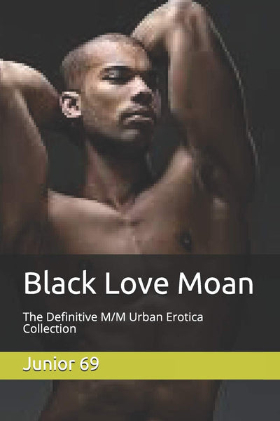 Black Love Moan: The Definitive M/M Urban Erotica Collection