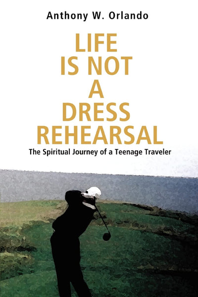 Life Is Not a Dress Rehearsal: The Spiritual Journey of a Teenage Traveler