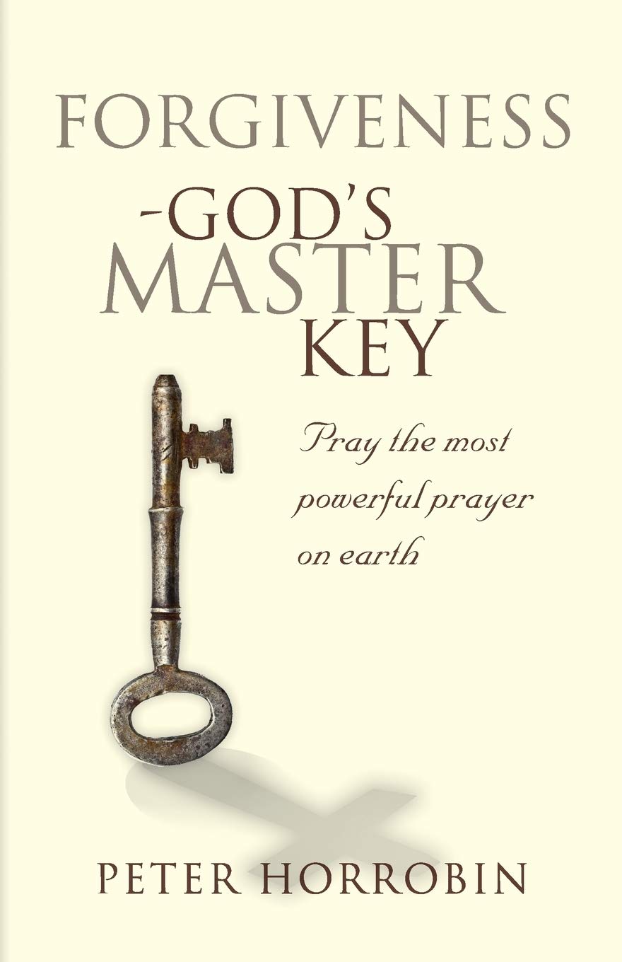 Forgiveness - God's Master Key: Pray The Most Powerful Praye