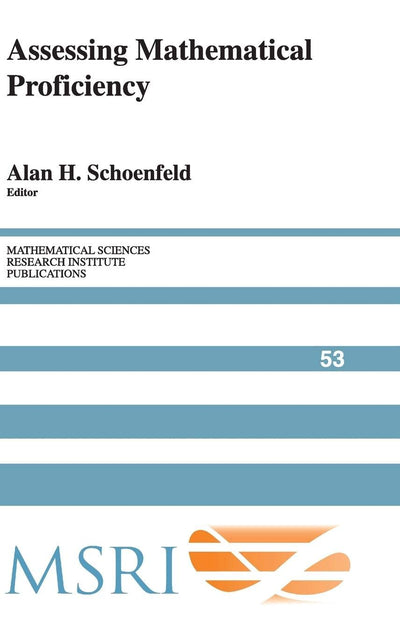 Assessing Mathematical Proficiency (Mathematical Sciences Research Institute Publications, Series Number 53)