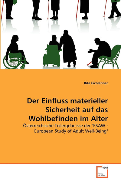 Der Einfluss materieller Sicherheit auf das Wohlbefinden im Alter: sterreichische Teilergebnisse der "ESAW - European Study of Adult Well-Being" (German Edition)