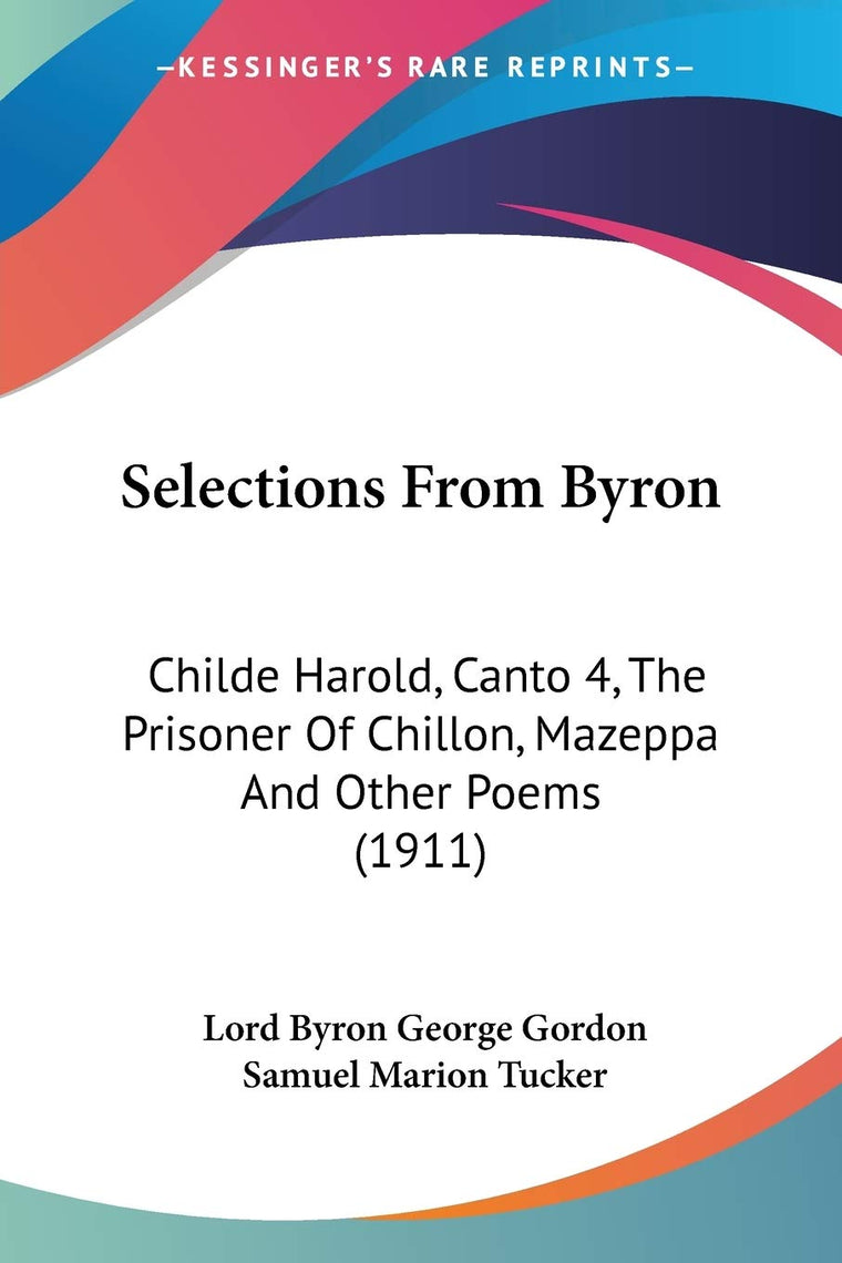 Selections From Byron: Childe Harold, Canto 4, The Prisoner Of Chillon, Mazeppa And Other Poems (1911)