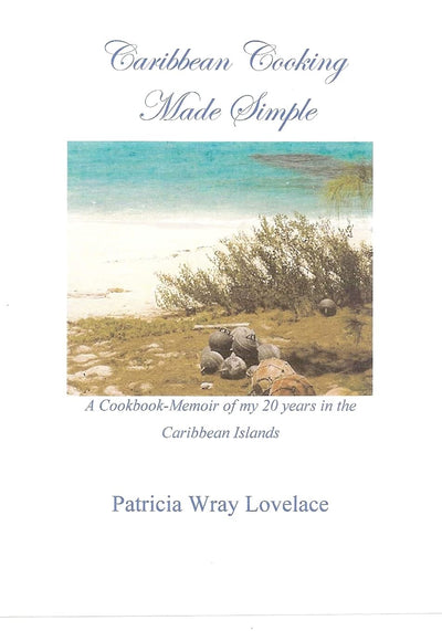 Caribbean Cooking Made Simple: A Cookbook/Memoir of my 20 years in the Caribbean Islands