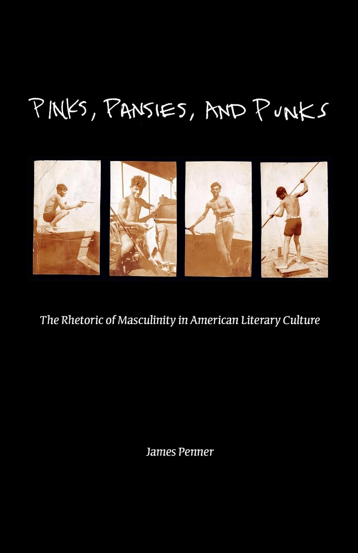 Pinks, Pansies, and Punks: The Rhetoric of Masculinity in American Literary Culture
