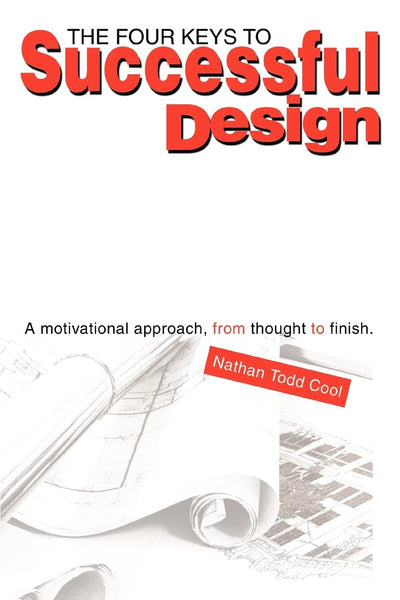 The Four Keys to Successful Design: A motivational approach, from thought to finish.