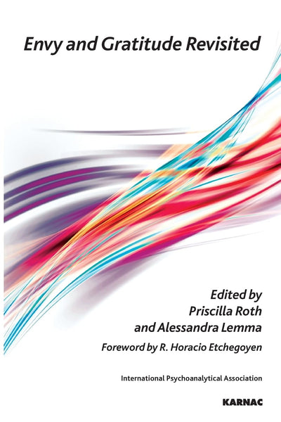 Envy and Gratitude Revisited (The International Psychoanalytical Association Psychoanalytic Ideas and Applications Series)