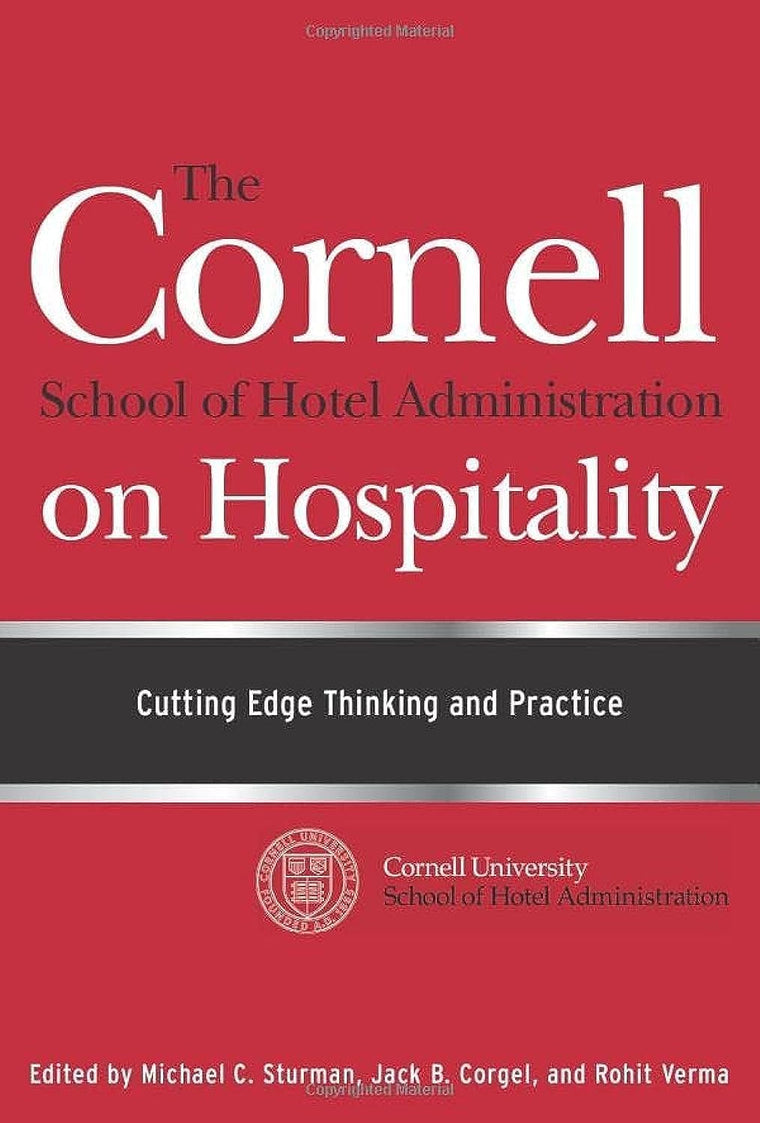 The Cornell School of Hotel Administration on Hospitality: Cutting Edge Thinking and Practice