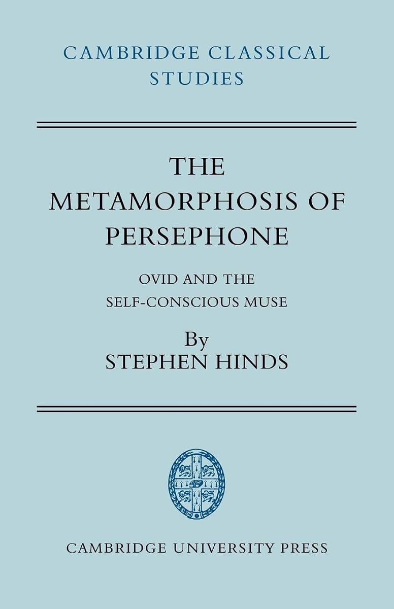The Metamorphosis of Persephone: Ovid and the Self-conscious Muse (Cambridge Classical Studies)