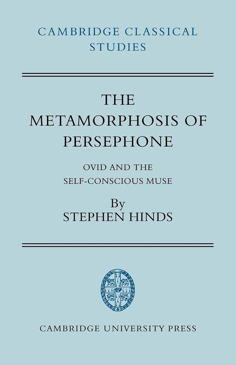 The Metamorphosis of Persephone: Ovid and the Self-conscious Muse (Cambridge Classical Studies)