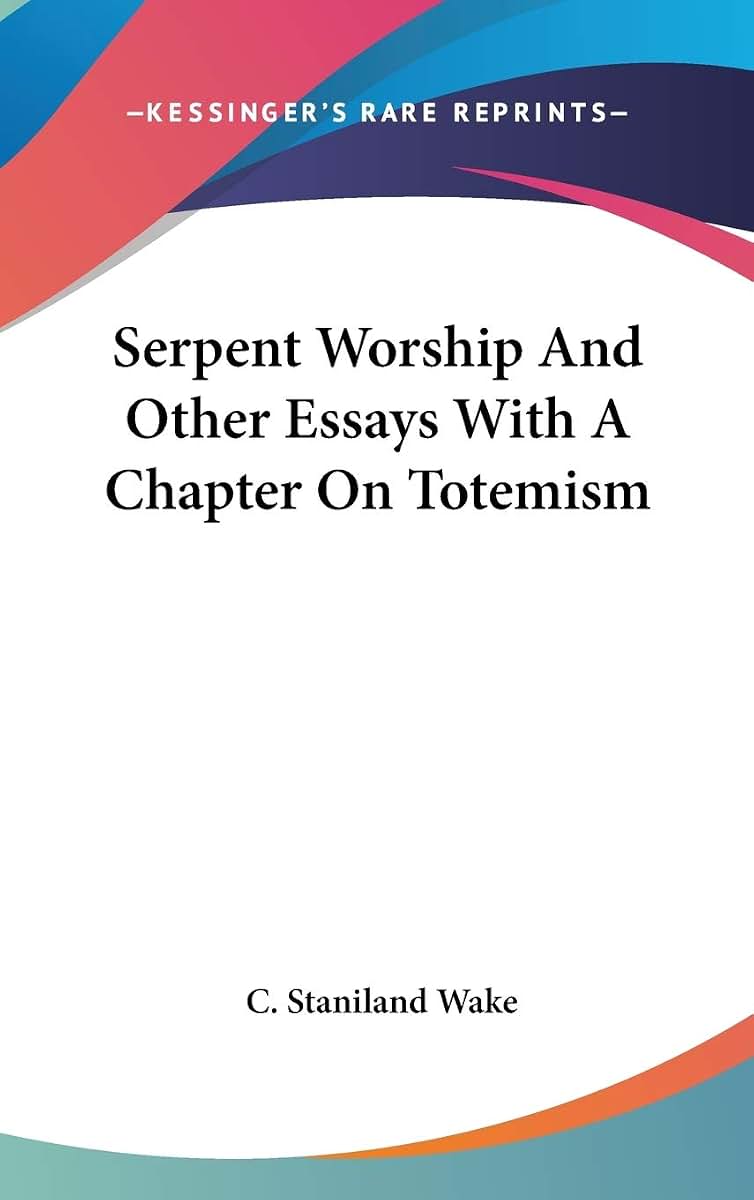 Serpent Worship And Other Essays With A Chapter On Totemism