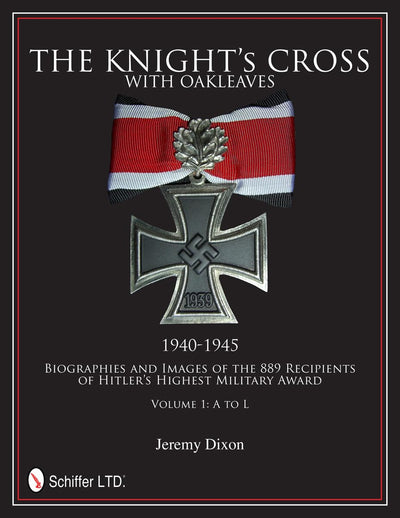 The Knight's Cross with Oakleaves, 1940-1945: Biographies and Images of the 889 Recipients