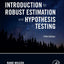 Introduction to Robust Estimation and Hypothesis Testing (Statistical Modeling and Decision Science)