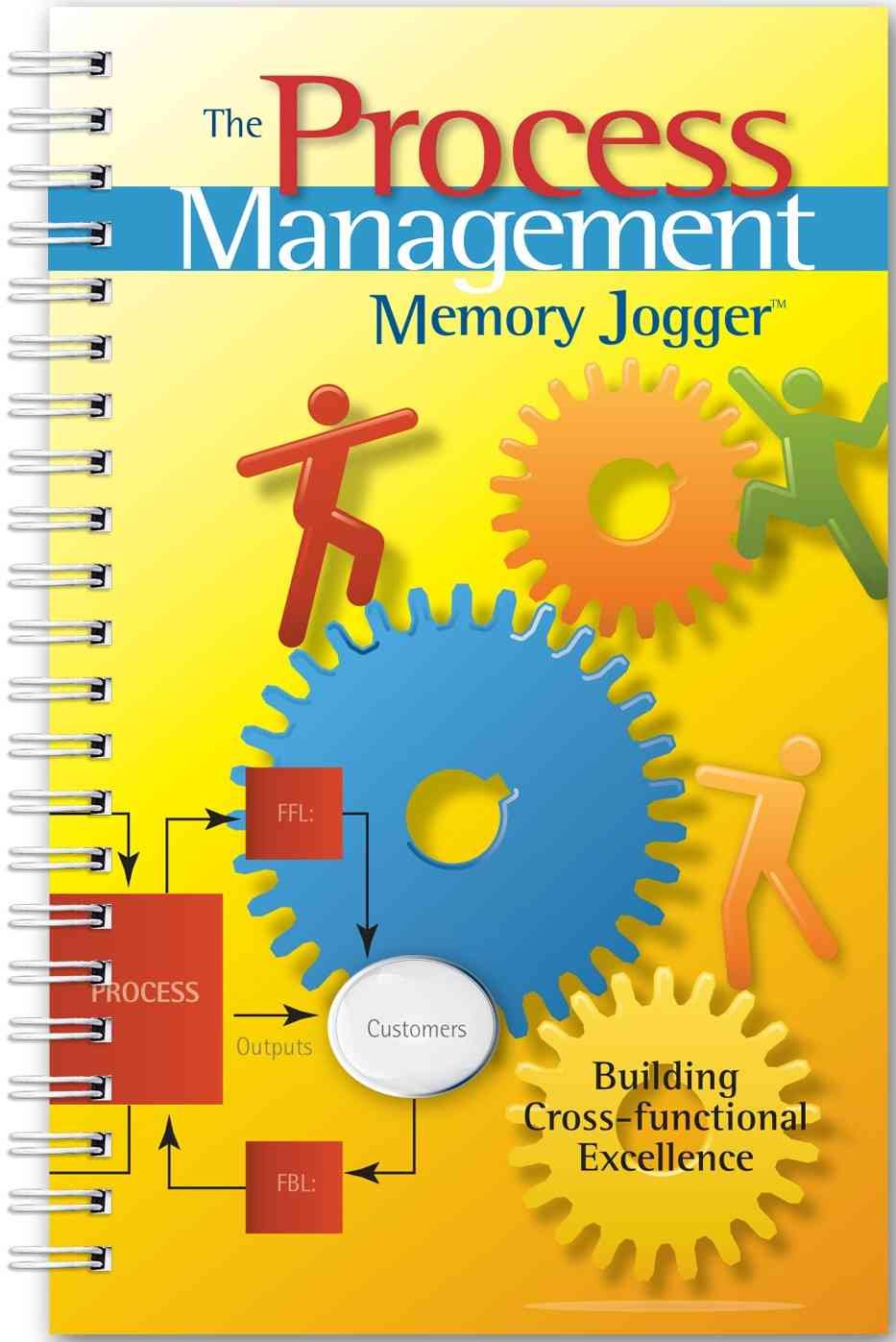 The Process Management Memory Jogger: A Pocket Guide for Building Cross-functional Excellence