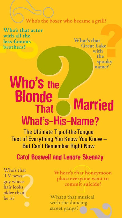 Who's the Blonde That Married What's-His-Name?: The Ultimate Tip-of-the-Tongue Test of Everything You Know You Know--But Can'tRe member Right Now