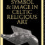 Symbol and Image in Celtic Religious Art
