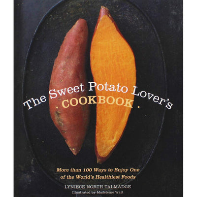 The Sweet Potato Lover's Cookbook: More than 100 ways to enjoy one of the world's healthiest foods