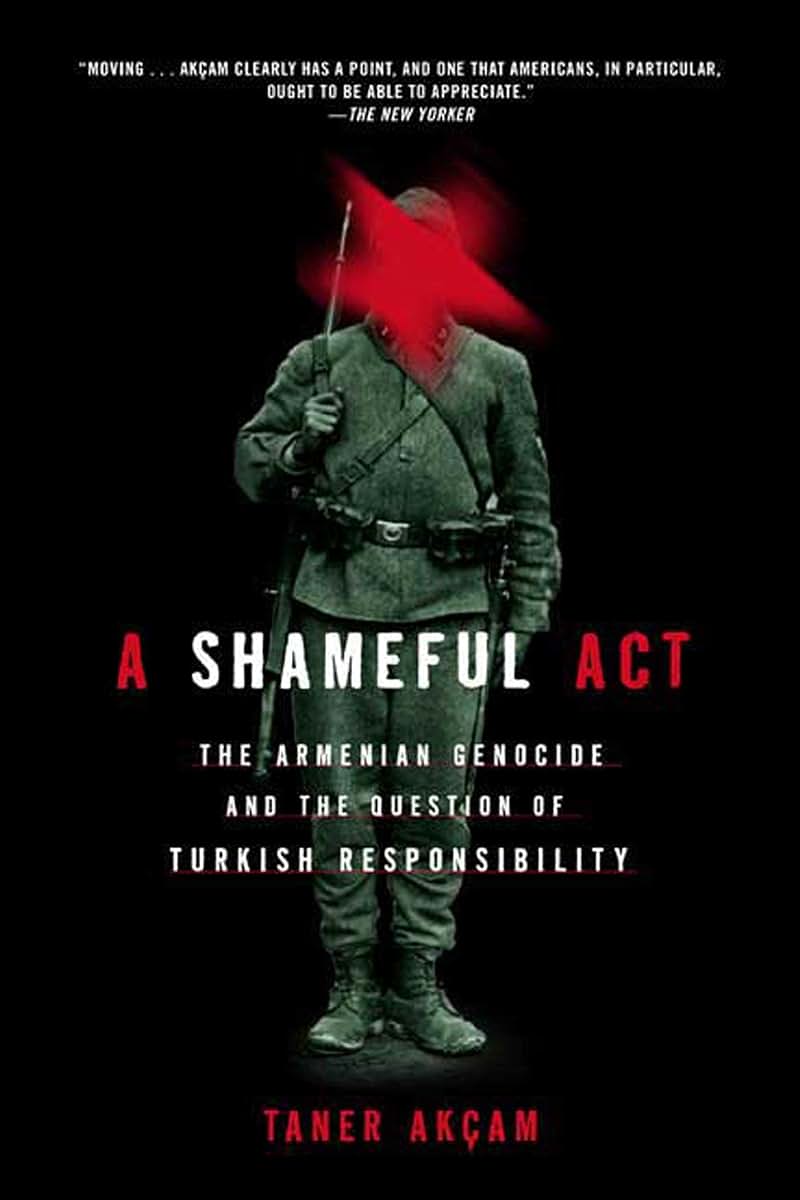 A Shameful Act: The Armenian Genocide and the Question of Turkish Responsibility