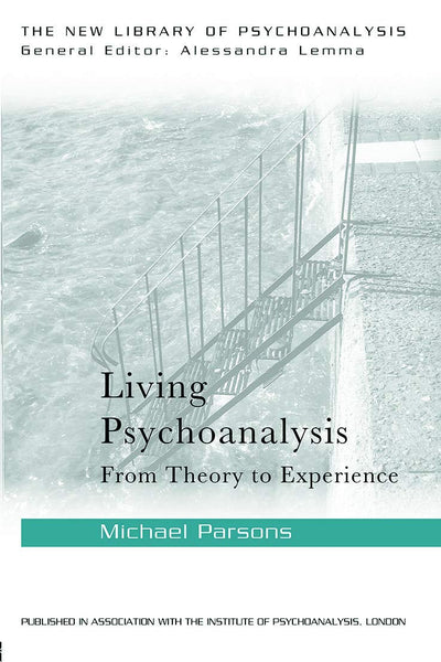Living Psychoanalysis: From theory to experience (The New Library of Psychoanalysis)