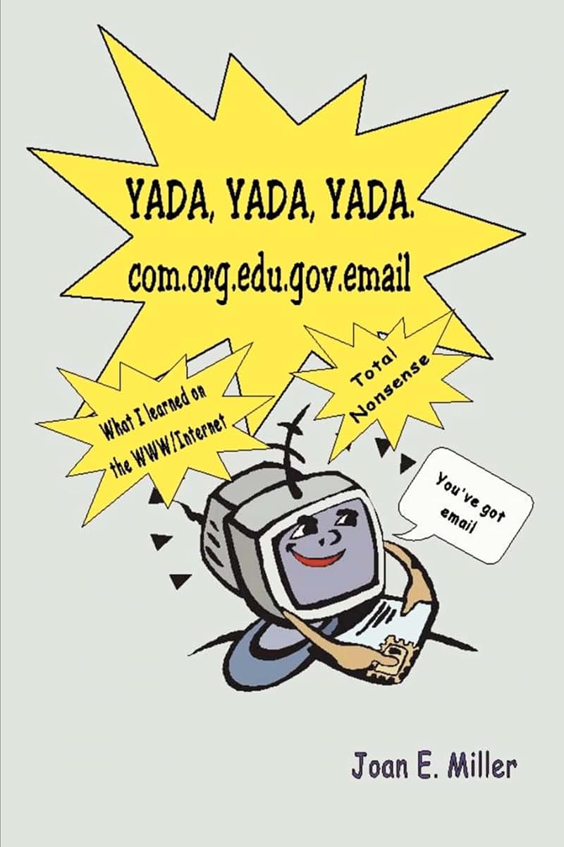 Yada, Yada, Yada.com.org.edu.gov.email: What I learned on the WWW/Internet - Total Nonsense