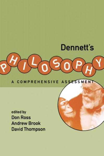 Dennett's Philosophy: A Comprehensive Assessment