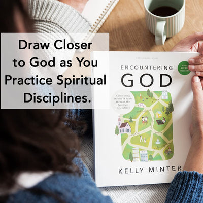Encountering God - Bible Study Book with Video Access: Cultivating Habits of Faith Through Spiritual Disciplines