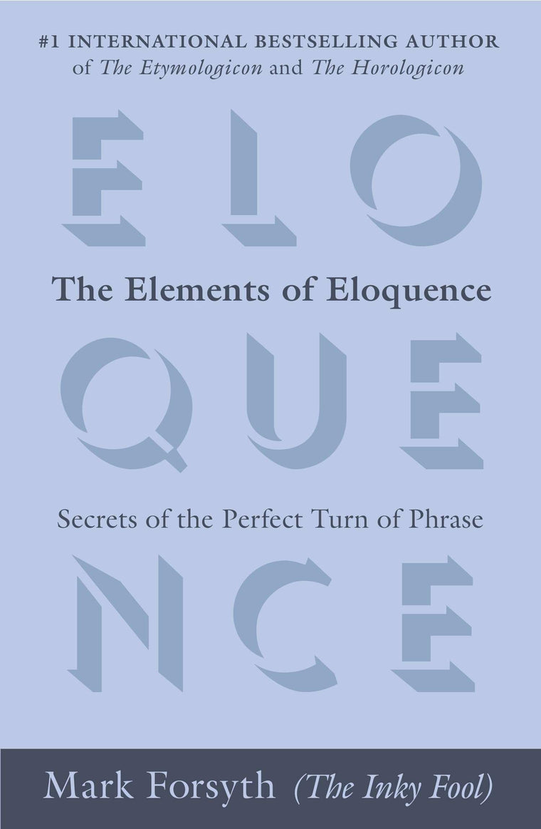 The Elements of Eloquence: Secrets of the Perfect Turn of Ph