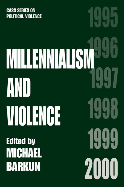 Millennialism and Violence (Cass Series on Political Violence)