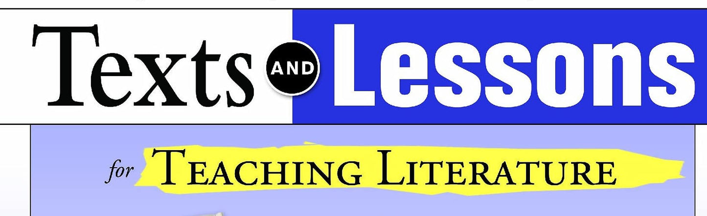Texts and Lessons for Teaching Literature: with 65 fresh mentor texts from Dave Eggers, Nikki Giovanni, Pat Conroy, Jesus C olon, Tim O'Brien, J