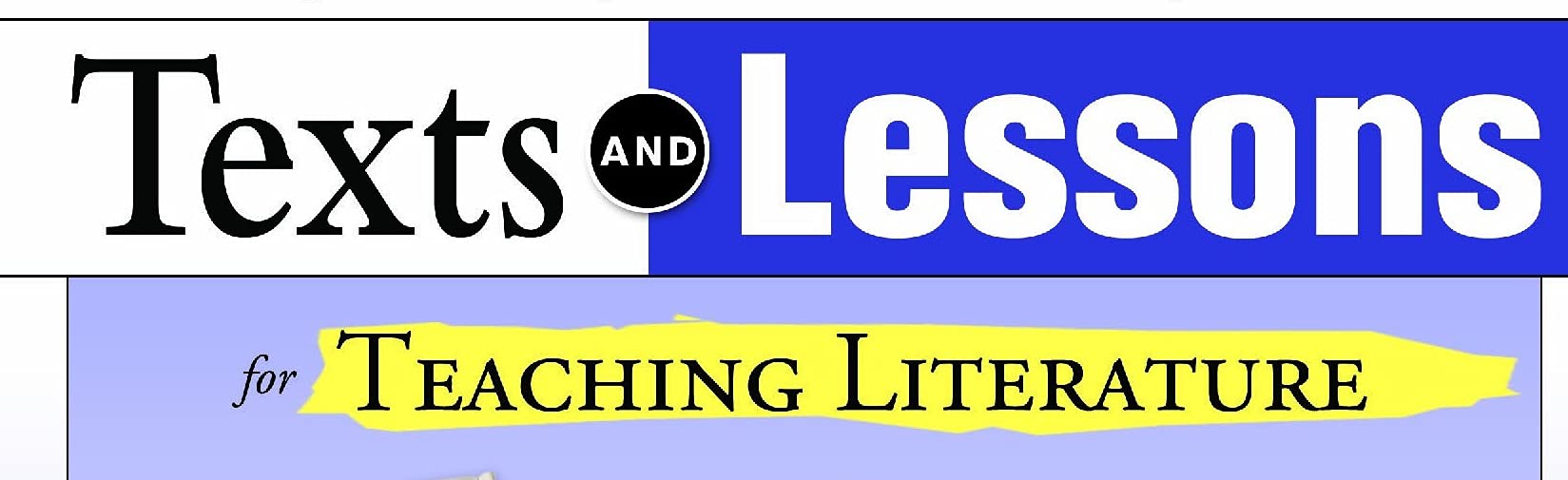 Texts and Lessons for Teaching Literature: with 65 fresh mentor texts from Dave Eggers, Nikki Giovanni, Pat Conroy, Jesus C olon, Tim O'Brien, J