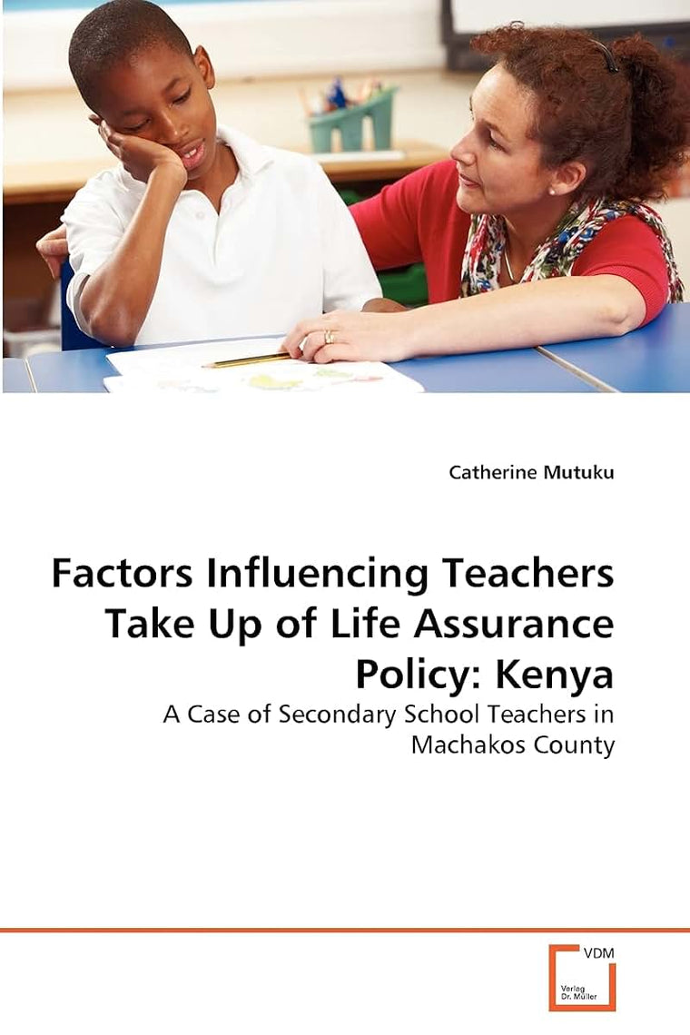 Factors Influencing Teachers Take Up of Life Assurance Policy: Kenya: A Case of Secondary School Teachers in Machakos County